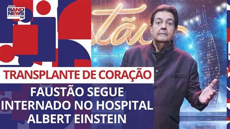 Faustão segue internado no Hospital Albert Einstein após transplante de