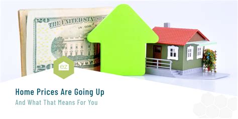 Home Prices Are Going Upand What That Means For You