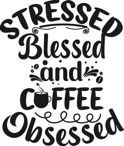 Stressed Blessed And Coffee Obsessed 8910917 Vector Art At Vecteezy