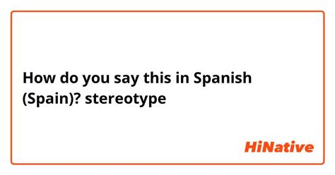 How Do You Say Stereotype In Spanish Spain Hinative