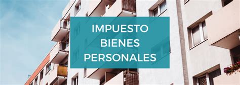 Te Contamos Todo Acerca Del Impuesto Sobre Los Bienes Personales 2022