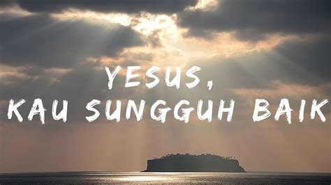 Yesus Kau Sungguh Baik Lagu Rohani Saat Teduh Acordes Chordify