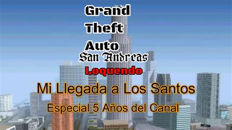 Mi Llegada A Los Santos Especial A Os Del Canal Th Fest Gta