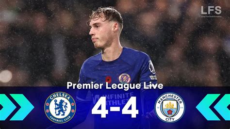 Chelsea 4 4 Man City Premier League Live Youtube