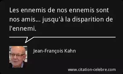 Citation Jean François Kahn amis Les ennemis de nos ennemis sont nos