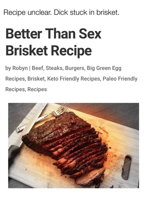 Recipe Unclear Dick Stuck In Brisket Better Than Sex Brisket Recipe