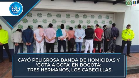 Cay Peligrosa Banda De Homicidas Y Gota A Gota En Bogot Tres