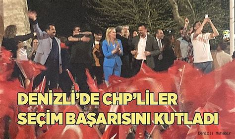 Denizlide CHPliler seçim başarısını kutladı SİYASET Denizli