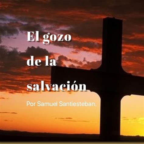 Stream El Gozo De La Salvaci N By Apuntes Del Evangelio De Cristo