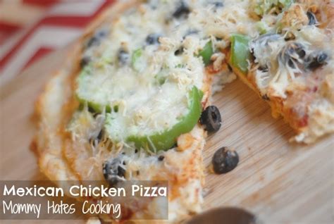 Mexican Chicken Pizza Mommy Hates Cooking