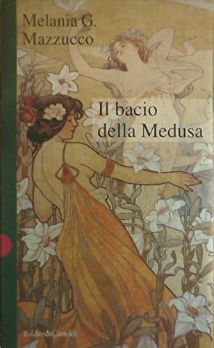 Il Bacio Della Medusa Di Melania G Mazzucco Babelezon