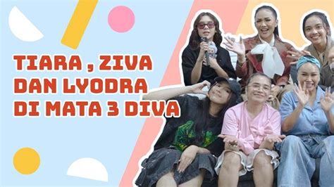 Lyodra Tiara Ziva Di Mata 3 Diva Belajar Ketawa Ang Ang Ang