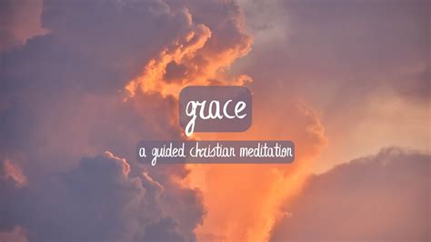 Grace A Guided Christian Meditation Youtube