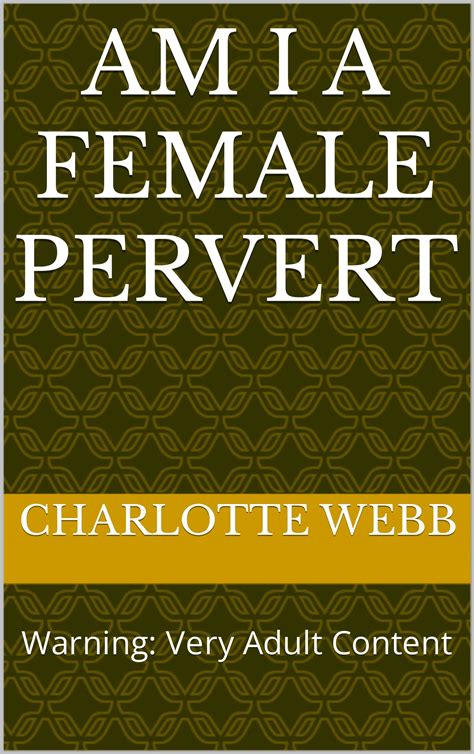 Am I A Female Pervert Warning Very Adult Content By Charlotte Webb Goodreads