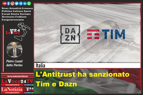 Lantitrust Ha Sanzionato Tim E Dazn Per Intesa Sui Diritti Tv Del