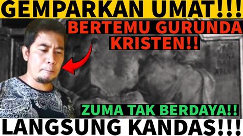 GEMPAR ZUMA LANGSUNG KANDAS BERTEMU GURUNDA KRISTEN YouTube