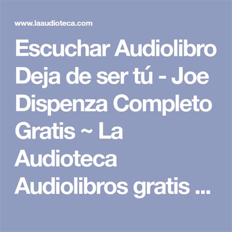 Escuchar Audiolibro Deja De Ser T Joe Dispenza Completo Gratis La