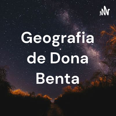 Geografia De Dona Benta A Podcast On Spotify For Podcasters