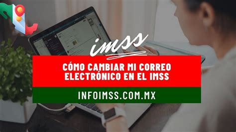 Cómo cambiar mi correo electrónico en el IMSS Guía paso a paso