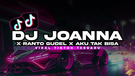 Dj Joanna X Ranto Gudel X Aku Tak Bisa Full Song Maman Fvndy Mengkane