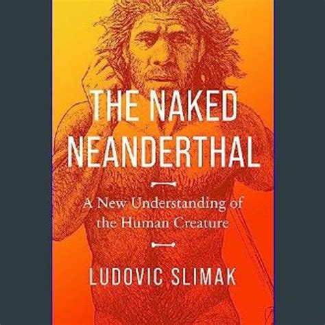Stream Read The Naked Neanderthal A New Understanding Of The Human