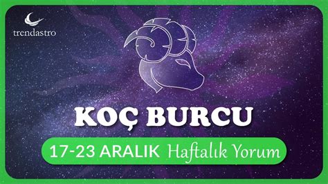 Koç Burcu 17 23 Aralık Haftalık Yorum TRENDASTRO YouTube