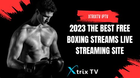 2023 The best Free Boxing Streams live streaming site | XtrixTV.Shop