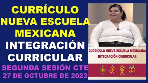 Curr Culo Nueva Escuela Mexicana Integraci N Curricular Segunda