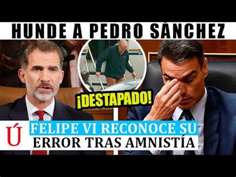 Me Equivoqu Padre Felipe Vi Humilla A Pedro S Nchez Por Juan Carlos