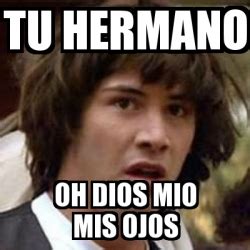 Meme Keanu Reeves Tu Hermano Oh Dios Mio Mis Ojos 18139461