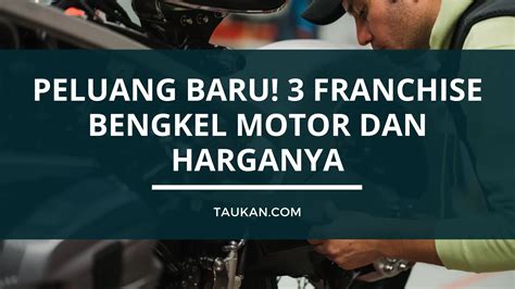 Peluang Baru Franchise Bengkel Motor Dan Harganya