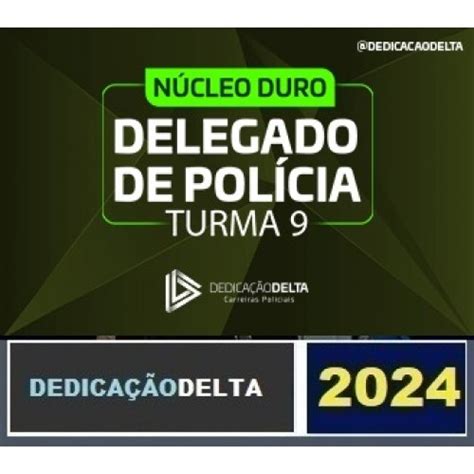 PREPARAÇÃO NÚCLEO DURO DELEGADO DE POLÍCIA TURMA 9 DEDICAÇÃO DELTA