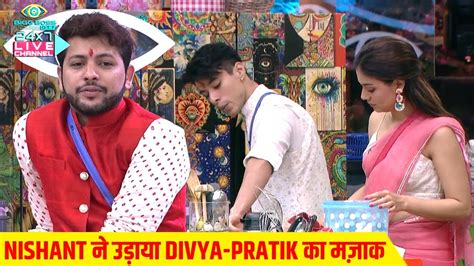 Bigg Boss Ott Live Update Nishant Ne Divya Aur Pratik Ke Rishte Ko