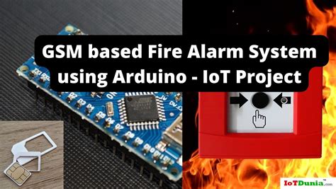 Iotdunia Gsm Based Fire Alarm System Using Arduino Iot Project Gsm Based Fire Alarm System