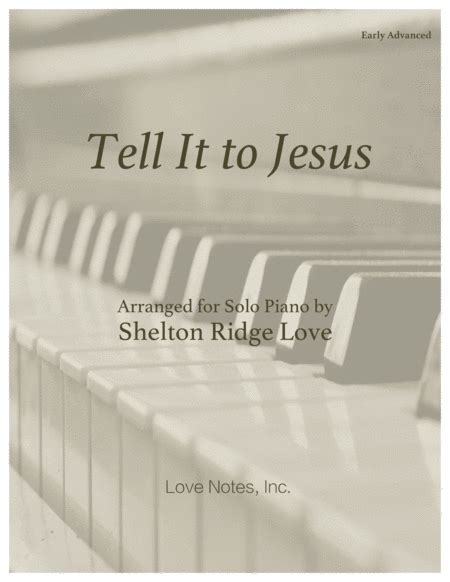 Tell It To Jesus Arr Shelton Ridge Love By Edmund S Lorenz Sheet Music For Piano Solo At