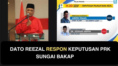 DATO REEZAL RESPON KEPUTUSAN PRK SUNGAI BAKAP YouTube