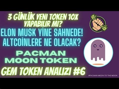 YENİ 100X GEM TOKEN PACMAN MOON ANALİZİ PİYASAYA ELON MUSK DARBESİ