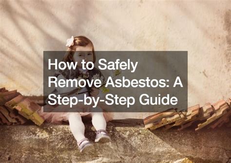 How To Safely Remove Asbestos A Step By Step Guide Benro Properties