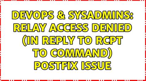 DevOps SysAdmins Relay Access Denied In Reply To RCPT TO Command