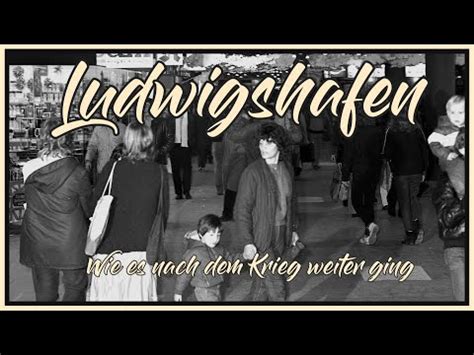 Lu Wie Es Mit Ludwigshafen Nach Dem Weltkrieg Weiter Ging