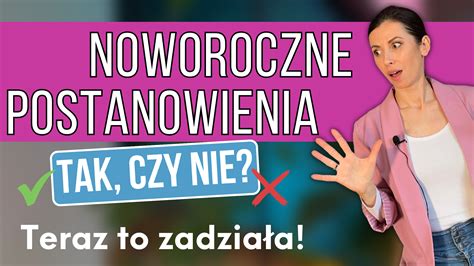 Noworoczne Postanowienia Teraz To Zadzia A