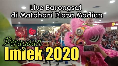 Live Barongsai Perayaan Imlek Di Matahari Plaza Madiun Youtube