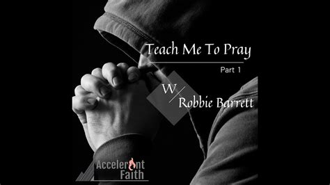 Teach Me To Pray Part 1 Robbie Barrett Youtube