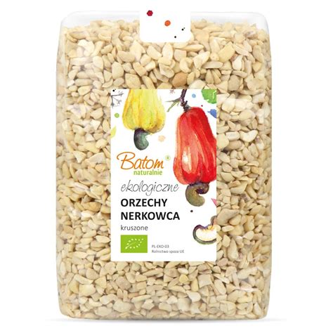 Orzechy Nerkowca Kruszone Bio 1 Kg Batom PyszneEko Pl