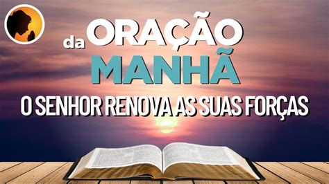 O Senhor RENOVA as suas FORÇAS Oração da Manhã YouTube