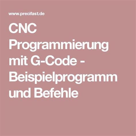 Cnc Programmierung Mit G Code Beispielprogramm Und Befehle Cnc