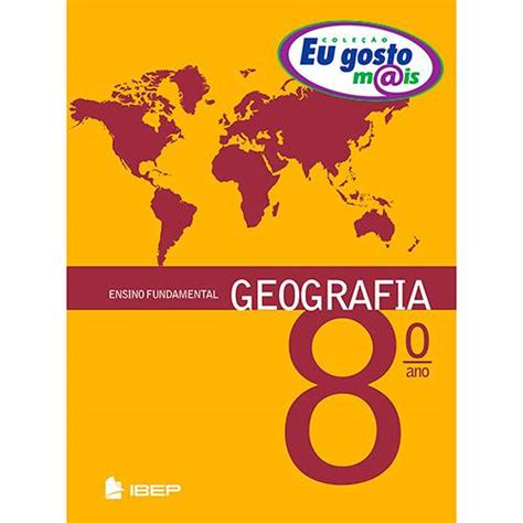 Tudo Sobre Livro eu Gosto Mais Geografia 8º Ano Ensino