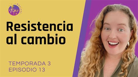 T3 Ep13 Tipsmagicos Webshow Resistencia Al Cambio Youtube