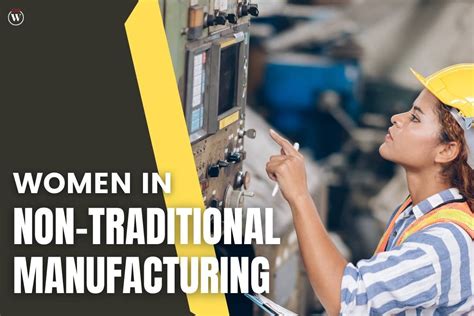 5 Challenges And Opportunities Women In Non Traditional Manufacturing