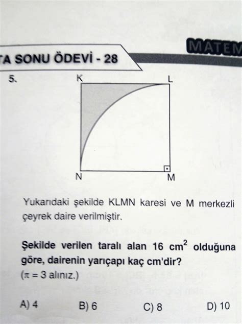 5 K N M Yukarıdaki şekilde KLMN karesi ve M merkezli çeyrek daire